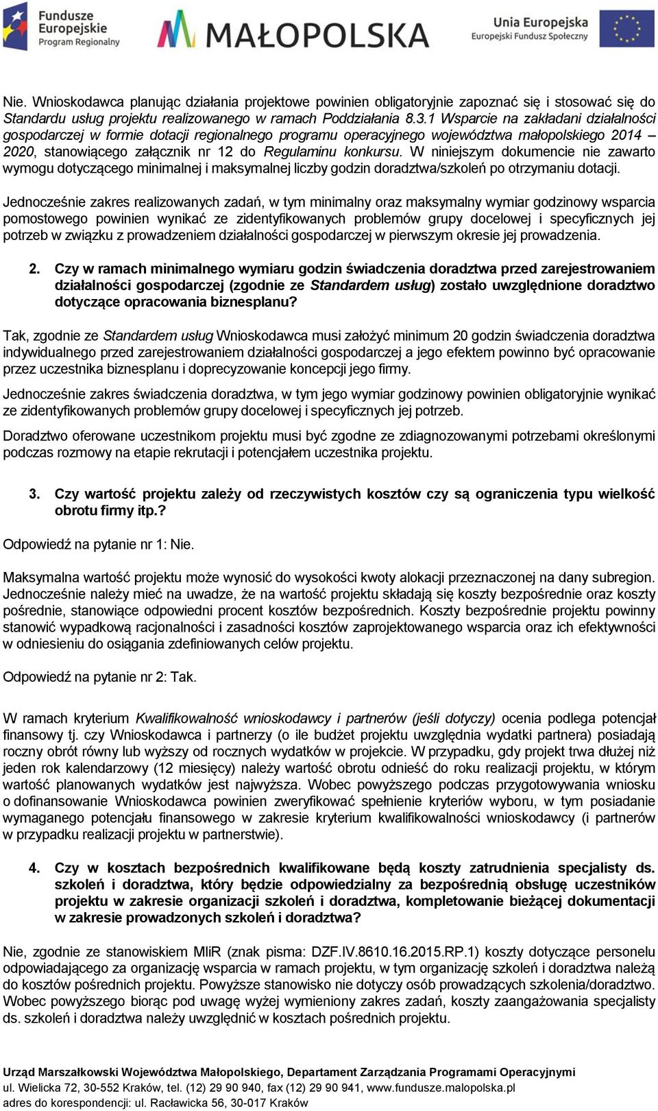 W niniejszym dokumencie nie zawarto wymogu dotyczącego minimalnej i maksymalnej liczby godzin doradztwa/szkoleń po otrzymaniu dotacji.