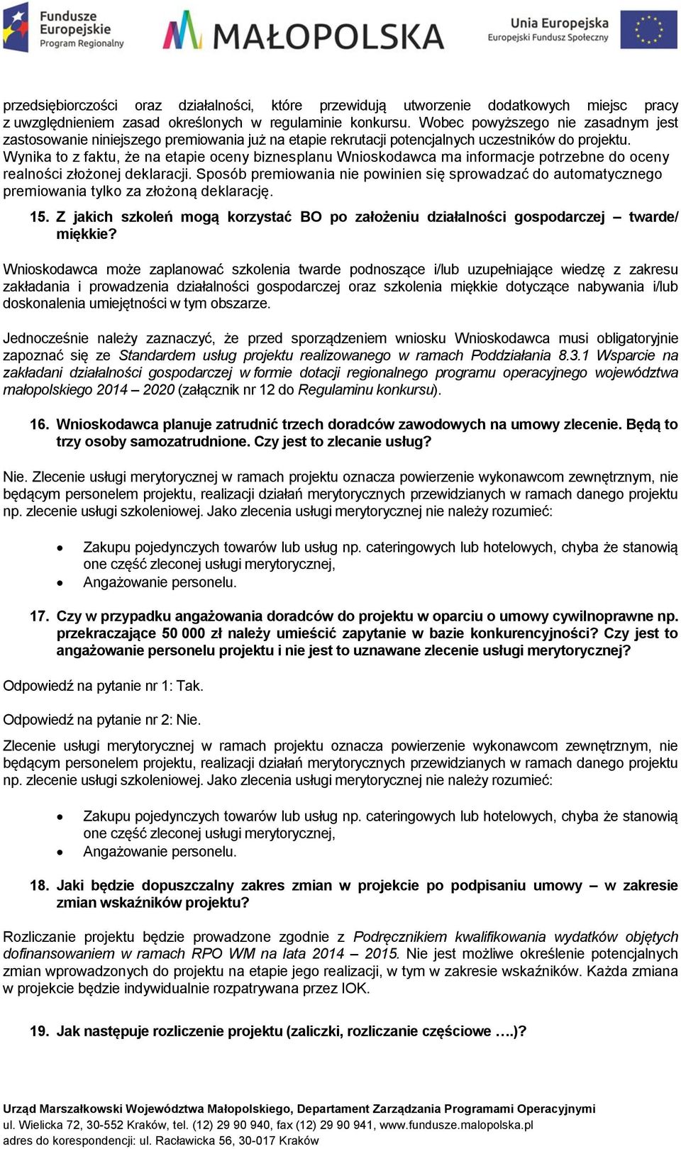 Wynika to z faktu, że na etapie oceny biznesplanu Wnioskodawca ma informacje potrzebne do oceny realności złożonej deklaracji.