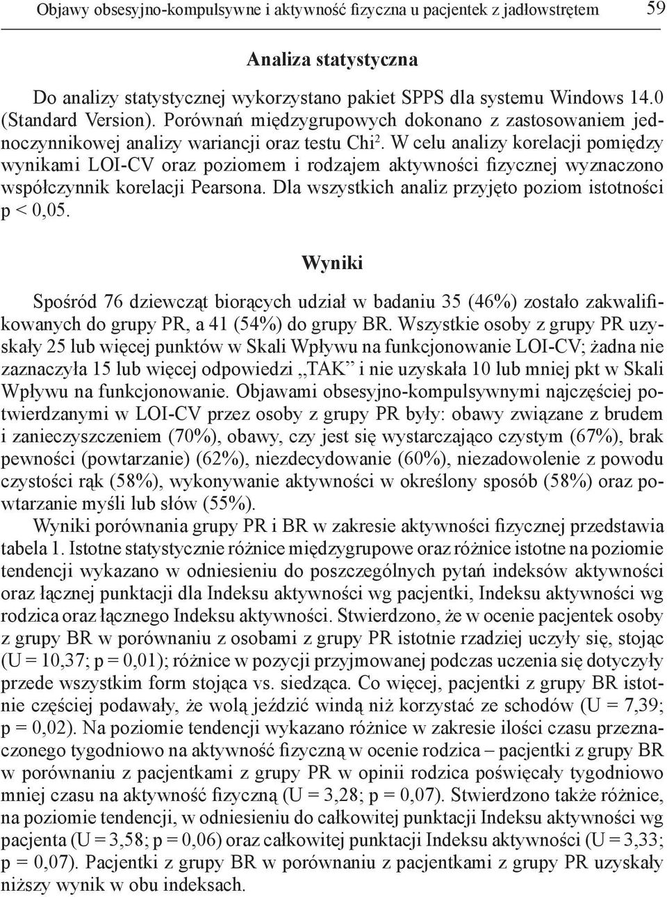 W celu analizy korelacji pomiędzy wynikami LOI-CV oraz poziomem i rodzajem aktywności fizycznej wyznaczono współczynnik korelacji Pearsona. Dla wszystkich analiz przyjęto poziom istotności p < 0,05.