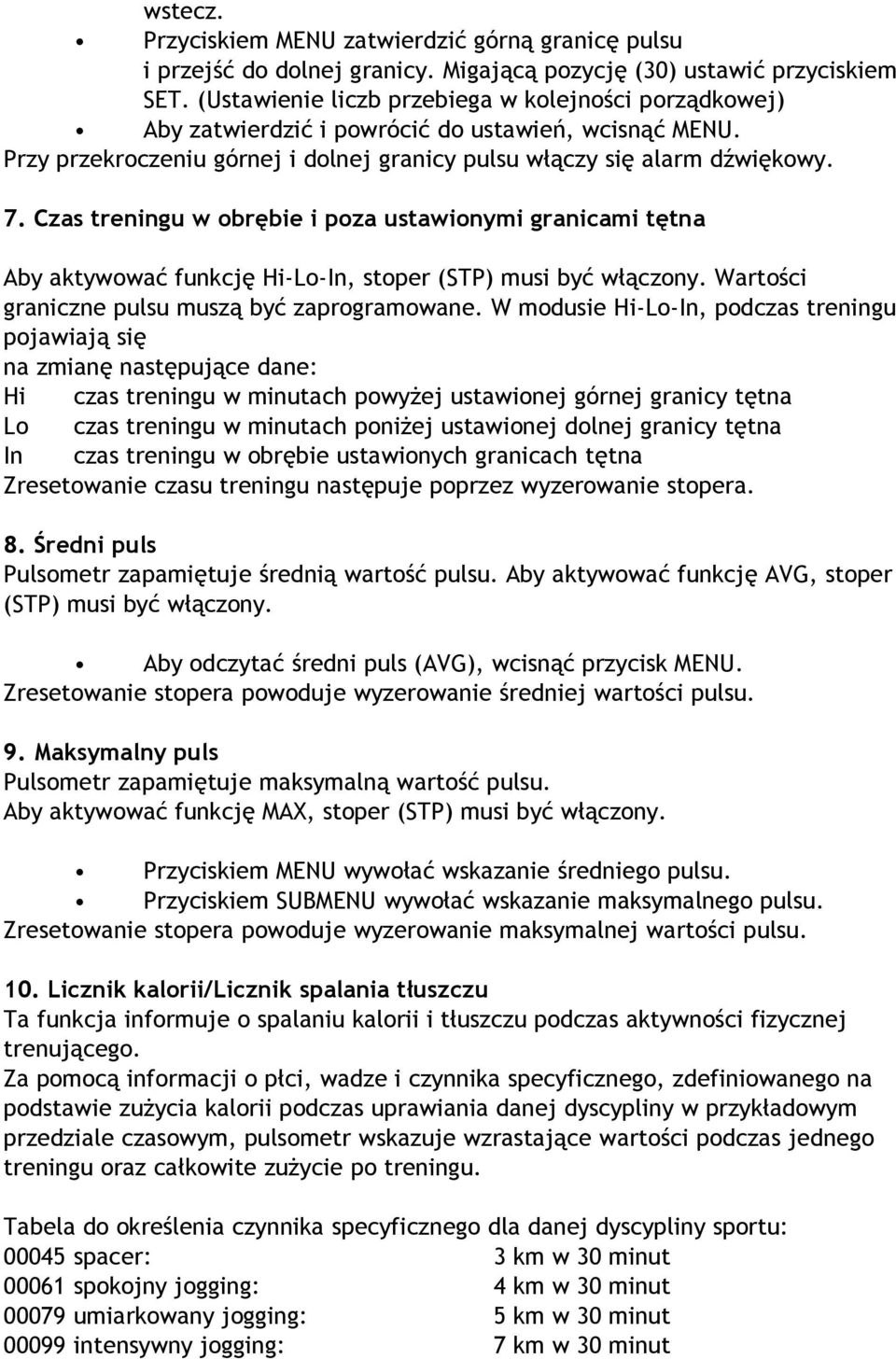 Czas treningu w obrębie i poza ustawionymi granicami tętna Aby aktywować funkcję Hi-Lo-In, stoper (STP) musi być włączony. Wartości graniczne pulsu muszą być zaprogramowane.