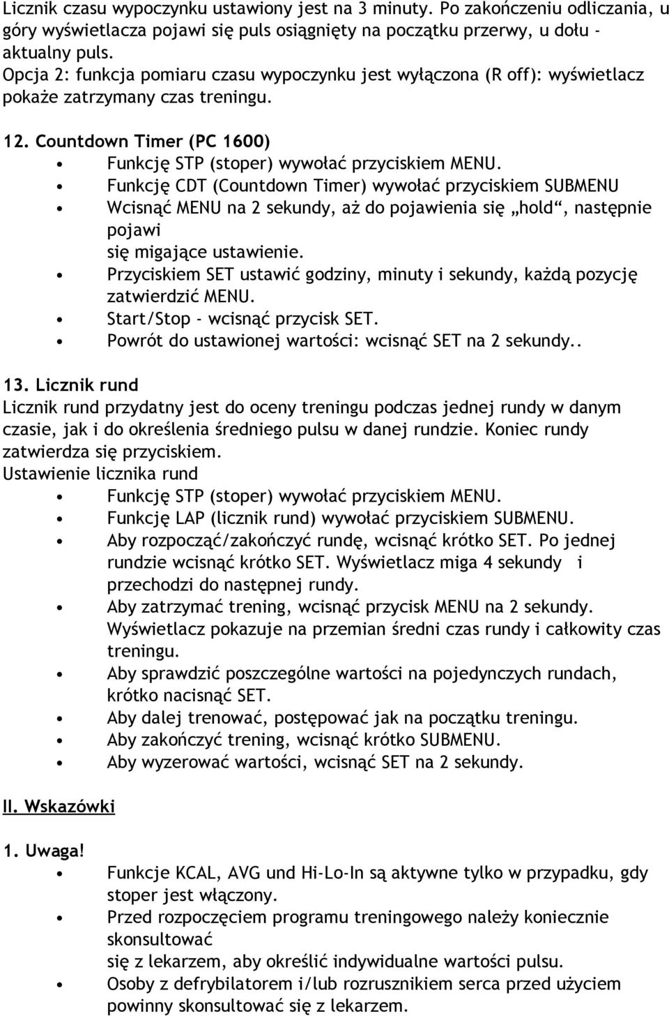 Countdown Timer (PC 1600) Funkcję CDT (Countdown Timer) wywołać przyciskiem SUBMENU Wcisnąć MENU na 2 sekundy, aż do pojawienia się hold, następnie pojawi się migające ustawienie.