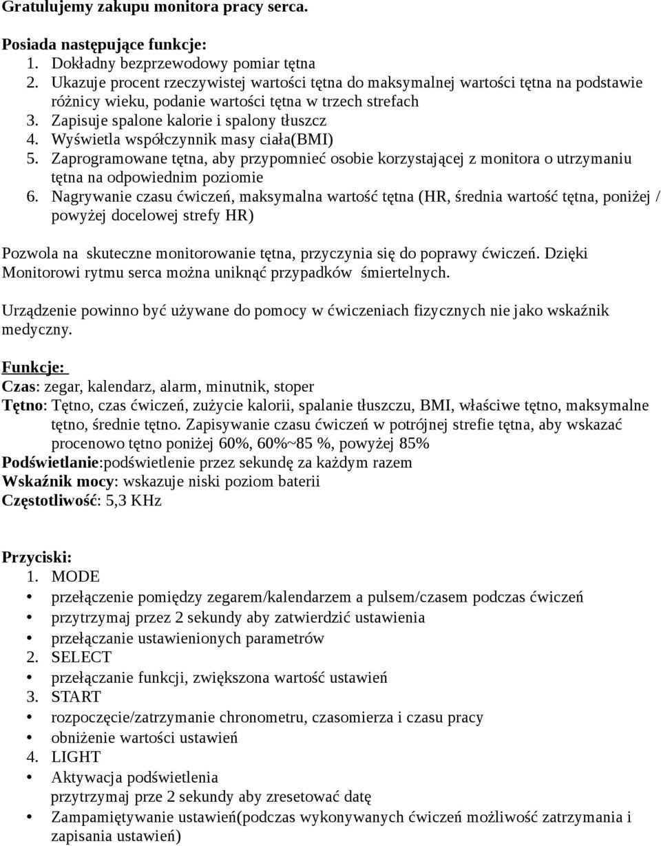 Wyświetla współczynnik masy ciała(bmi) 5. Zaprogramowane tętna, aby przypomnieć osobie korzystającej z monitora o utrzymaniu tętna na odpowiednim poziomie 6.