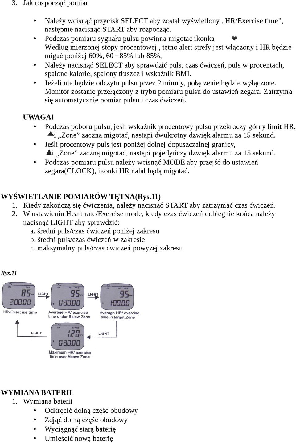 sprawdzić puls, czas ćwiczeń, puls w procentach, spalone kalorie, spalony tłuszcz i wskaźnik BMI. Jeżeli nie będzie odczytu pulsu przez 2 minuty, połączenie będzie wyłączone.