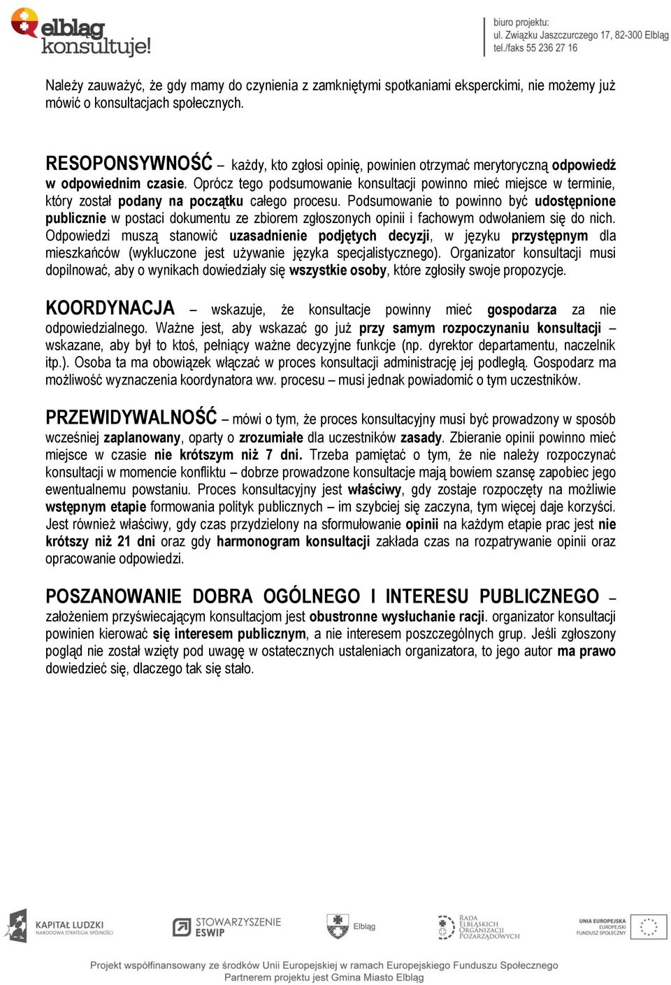 Oprócz tego podsumowanie konsultacji powinno mieć miejsce w terminie, który został podany na początku całego procesu.