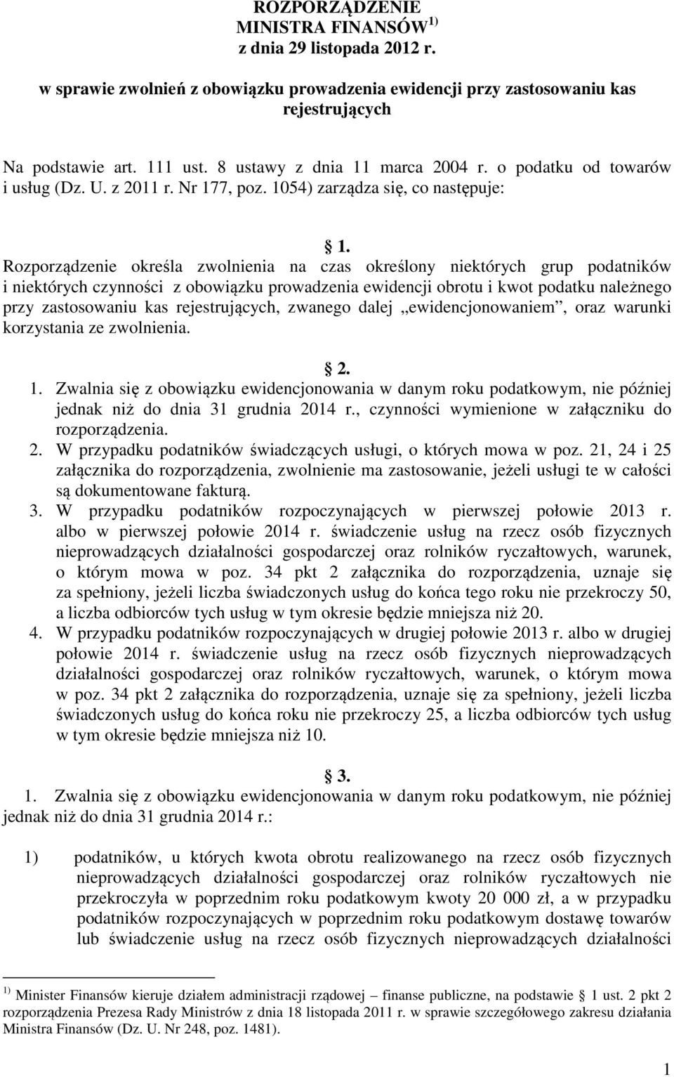 Rozporządzenie określa zwolnienia na czas określony niektórych grup podatników i niektórych czynności z obowiązku prowadzenia ewidencji obrotu i kwot podatku należnego przy zastosowaniu kas