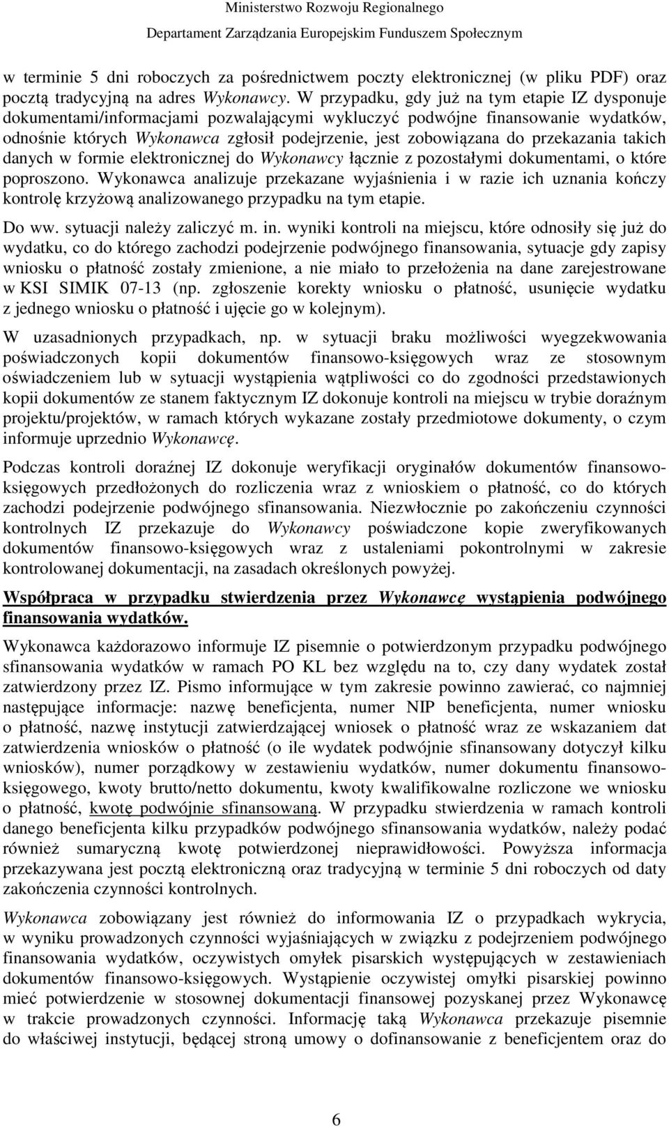 przekazania takich danych w formie elektronicznej do Wykonawcy łącznie z pozostałymi dokumentami, o które poproszono.