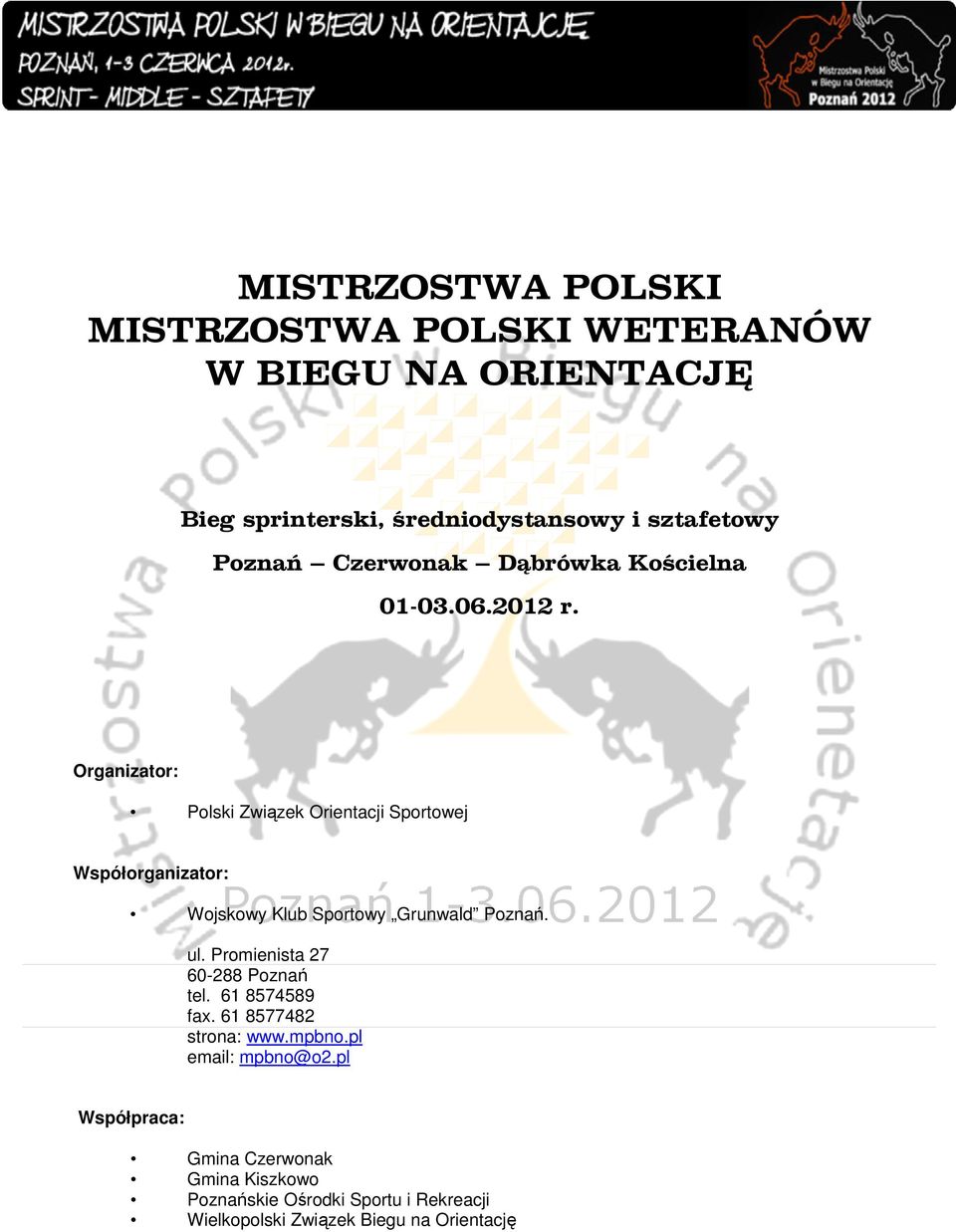 Organizator: Polski Związek Orientacji Sportowej Współorganizator: Wojskowy Klub Sportowy Grunwald Poznań. ul.