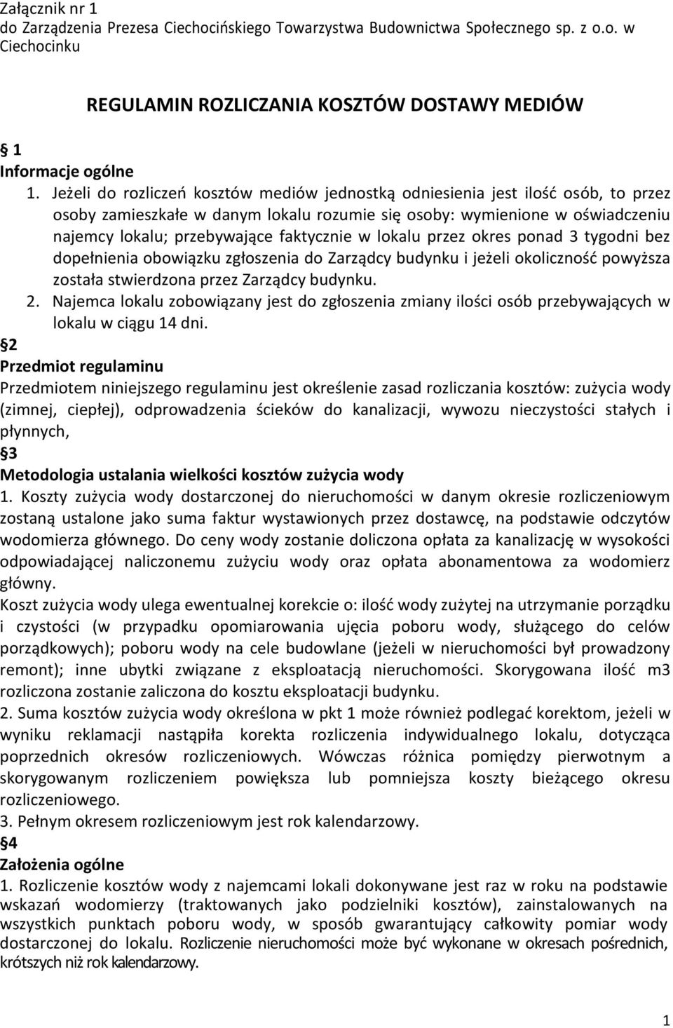 faktycznie w lokalu przez okres ponad 3 tygodni bez dopełnienia obowiązku zgłoszenia do Zarządcy budynku i jeżeli okoliczność powyższa została stwierdzona przez Zarządcy budynku. 2.