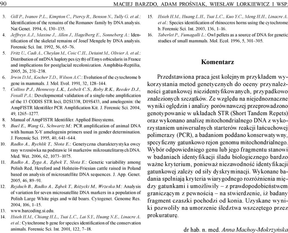 : Identification of the skeletal remains of Josef Mengele by DNA analysis. Forensic Sci. Int. 1992, 56, 65 76. 5. Fritz U., Cadi A., Cheylan M., Coic C.H., Detaint M., Olivier A. et al.