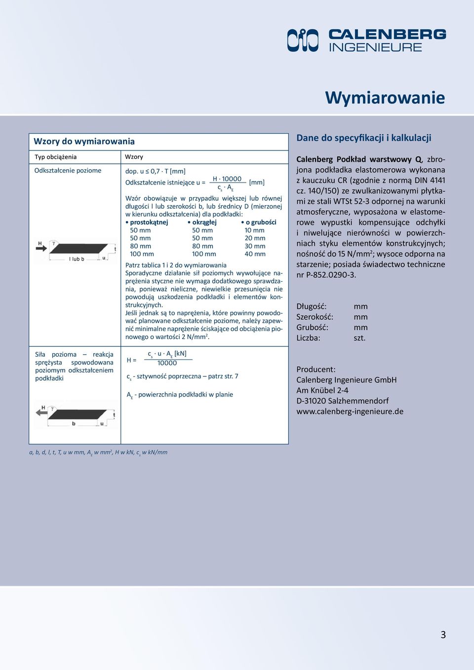 podkładki: prostokątnej okrągłej o grubości 50 mm 50 mm 10 mm 50 mm 50 mm 20 mm 80 mm 80 mm 30 mm 100 mm 100 mm 40 mm Patrz tablica 1 i 2 do wymiarowania Sporadyczne działanie sił poziomych