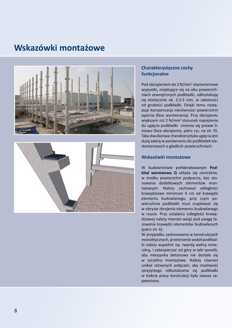 Przy obciążeniu większym niż 2 N/mm 2 stosunek naprężenia do ugięcia podkładki zmienia się prawie liniowo (faza obciążenia, patrz rys. na str. 9).