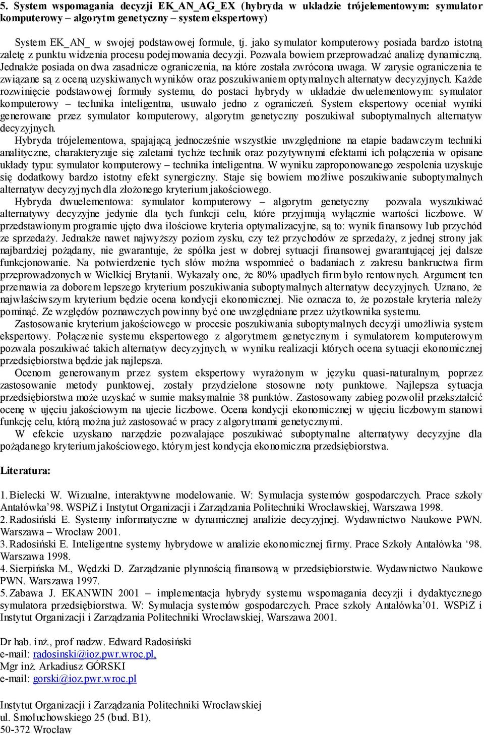 Jednakże posiada on dwa zasadnicze ograniczenia, na które została zwrócona uwaga.