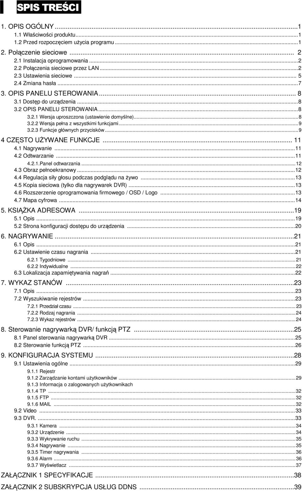 .. 8 3.2.2 Wersja pełna z wszystkimi funkcjami... 9 3.2.3 Funkcje głównych przycisków... 9 4 CZĘSTO UŻYWANE FUNKCJE... 11 4.1 Nagrywanie... 11 4.2 Odtwarzanie... 11 4.2.1.Panel odtwarzania... 12 4.