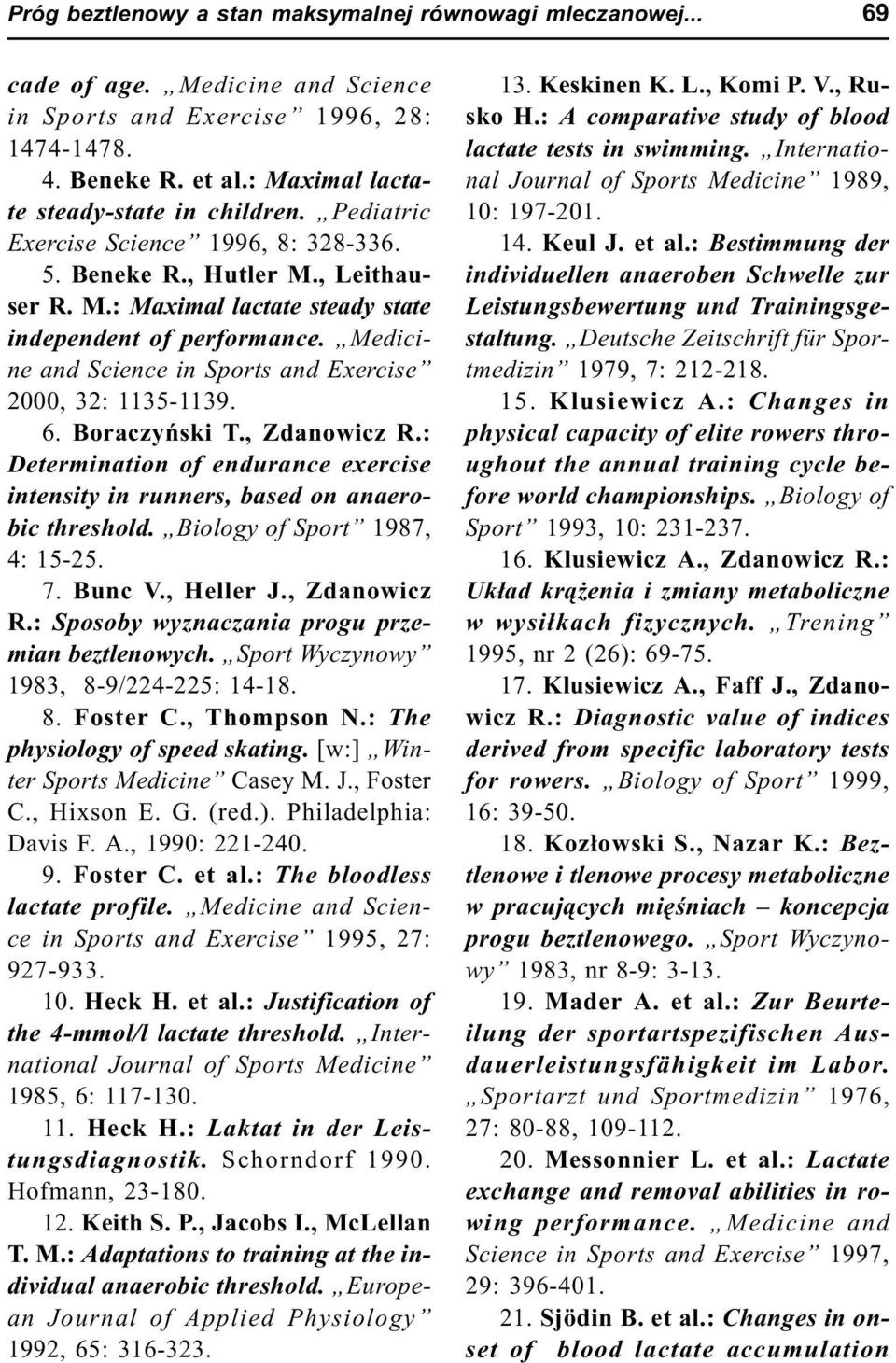 Medicine and Science in Sports and Exercise 2000, 32: 1135-1139. 6. Boraczyñski T., Zdanowicz R.: Determination of endurance exercise intensity in runners, based on anaerobic threshold.
