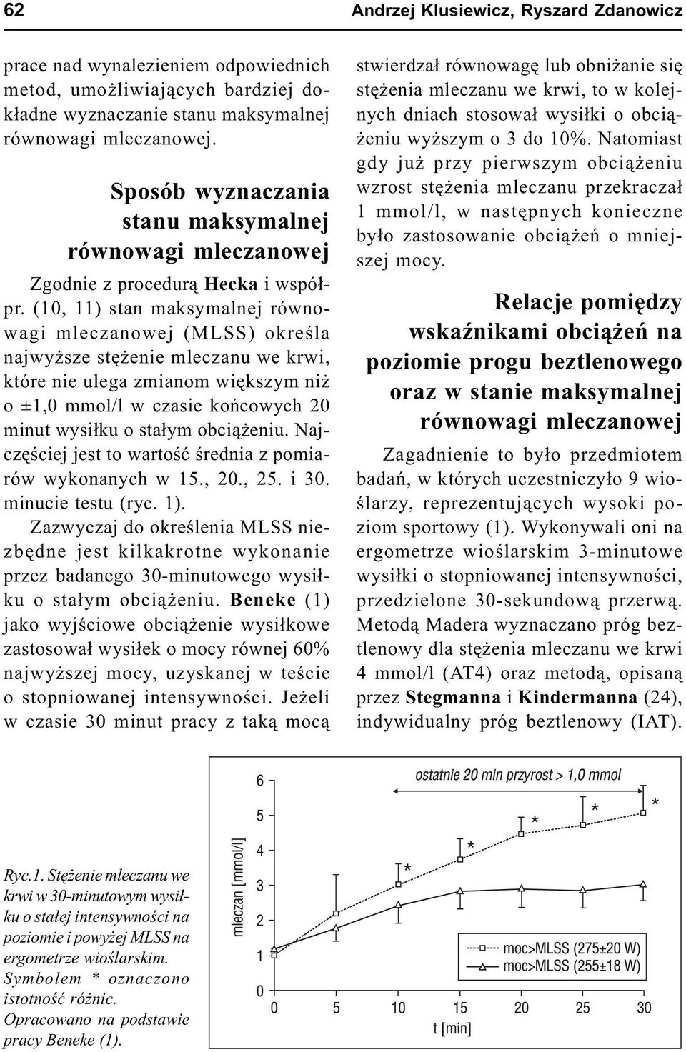(10, 11) stan maksymalnej równowagi mleczanowej (MLSS) okreœla najwy sze stê enie mleczanu we krwi, które nie ulega zmianom wiêkszym ni o ±1,0 mmol/l w czasie koñcowych 20 minut wysi³ku o sta³ym