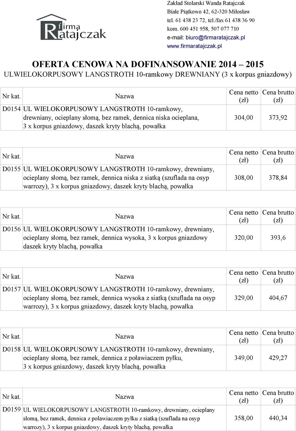 3 x korpus gniazdowy, daszek kryty blachą, powałka D0156 UL WIELOKORPUSOWY LANGSTROTH 10-ramkowy, drewniany, ocieplany słomą, bez ramek, dennica wysoka, 3 x korpus gniazdowy 320,00 393,6 daszek kryty