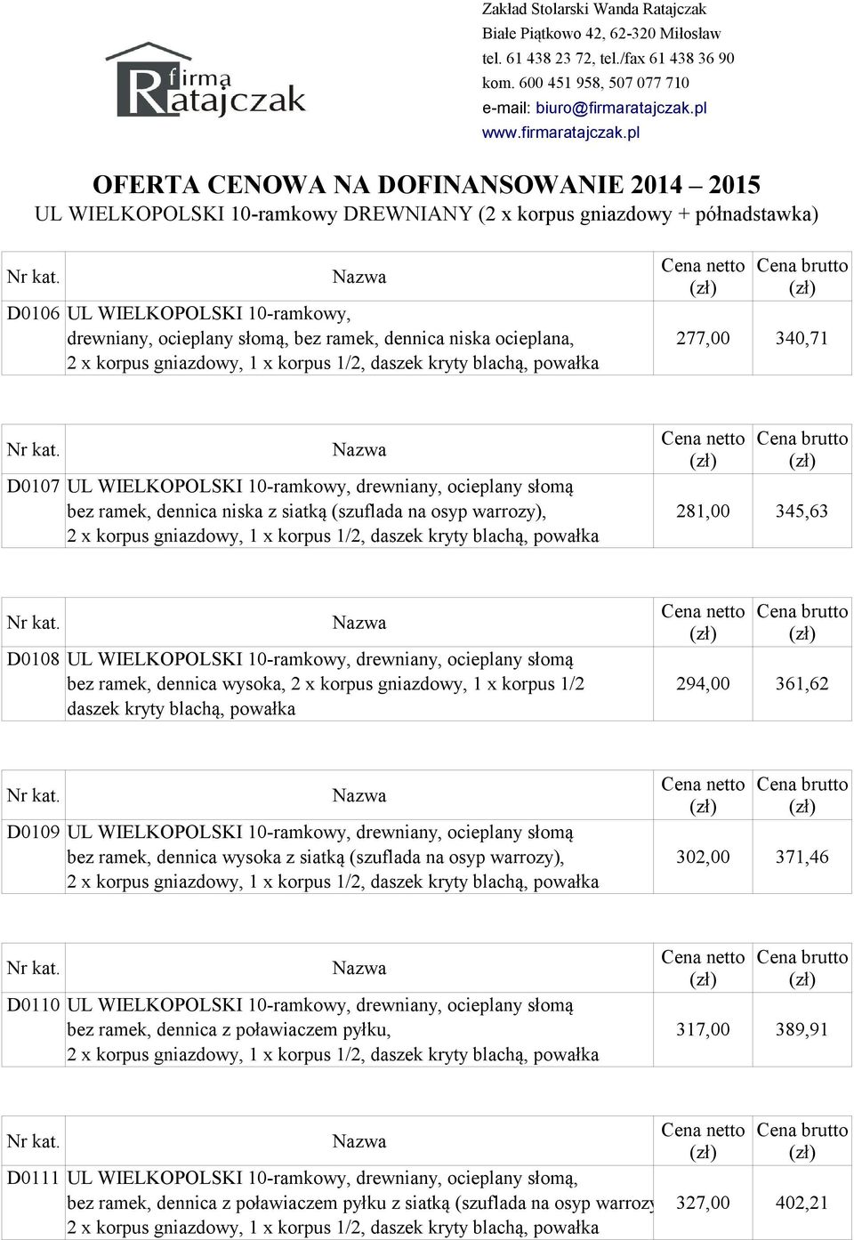 korpus gniazdowy, 1 x korpus 1/2, daszek kryty blachą, powałka D0108 UL WIELKOPOLSKI 10-ramkowy, drewniany, ocieplany słomą bez ramek, dennica wysoka, 2 x korpus gniazdowy, 1 x korpus 1/2 294,00
