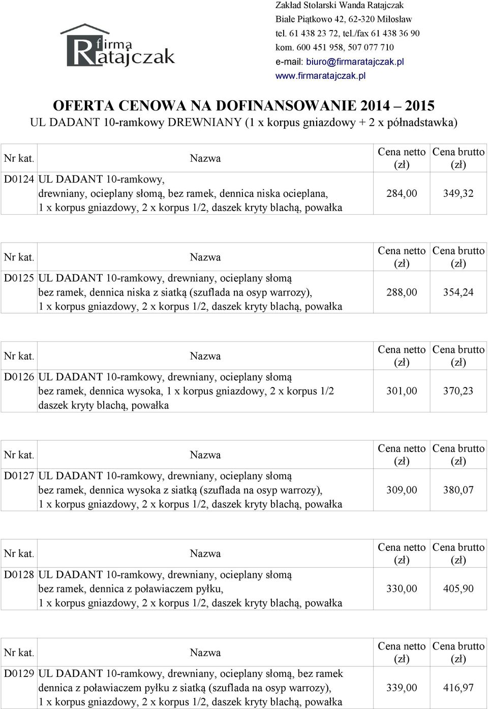 x korpus gniazdowy, 2 x korpus 1/2 301,00 370,23 daszek kryty blachą, powałka D0127 UL DADANT 10-ramkowy, drewniany, ocieplany słomą bez ramek, dennica wysoka z siatką (szuflada na osyp warrozy),
