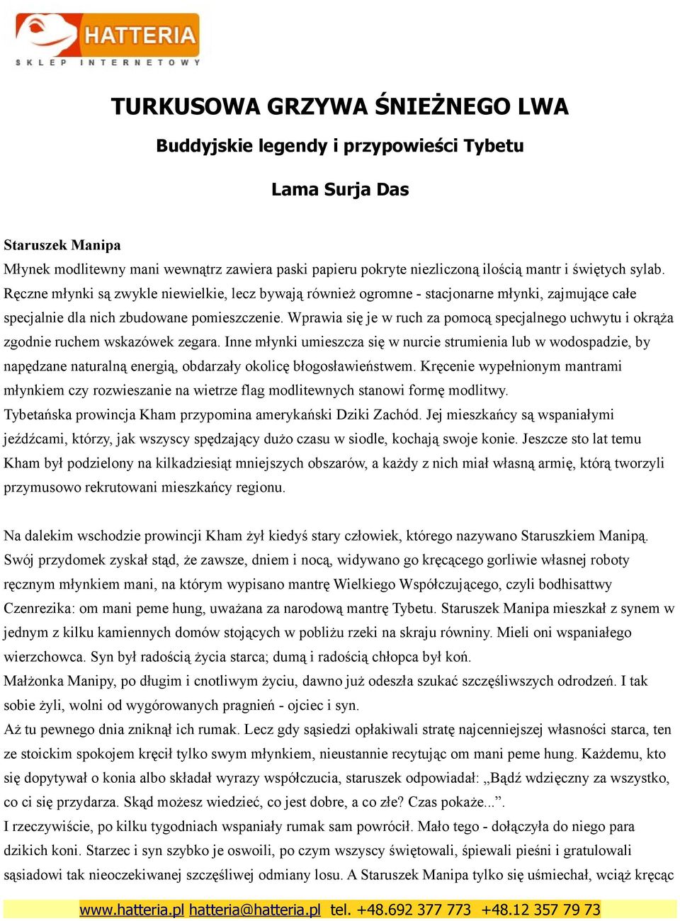 Wprawia się je w ruch za pomocą specjalnego uchwytu i okrąża zgodnie ruchem wskazówek zegara.