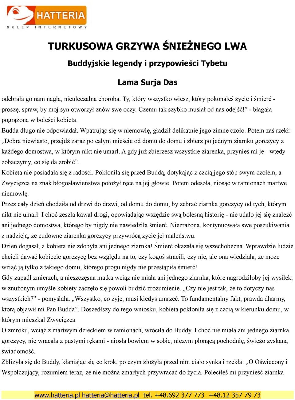 Potem zaś rzekł: Dobra niewiasto, przejdź zaraz po całym mieście od domu do domu i zbierz po jednym ziarnku gorczycy z każdego domostwa, w którym nikt nie umarł.