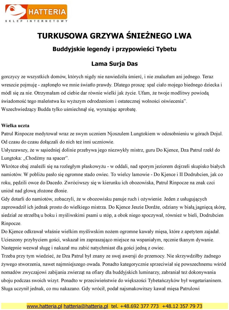 Ufam, że twoje modlitwy powiodą świadomość tego maleństwa ku wyższym odrodzeniom i ostatecznej wolności oświecenia. Wszechwiedzący Budda tylko uśmiechnął się, wyrażając aprobatę.