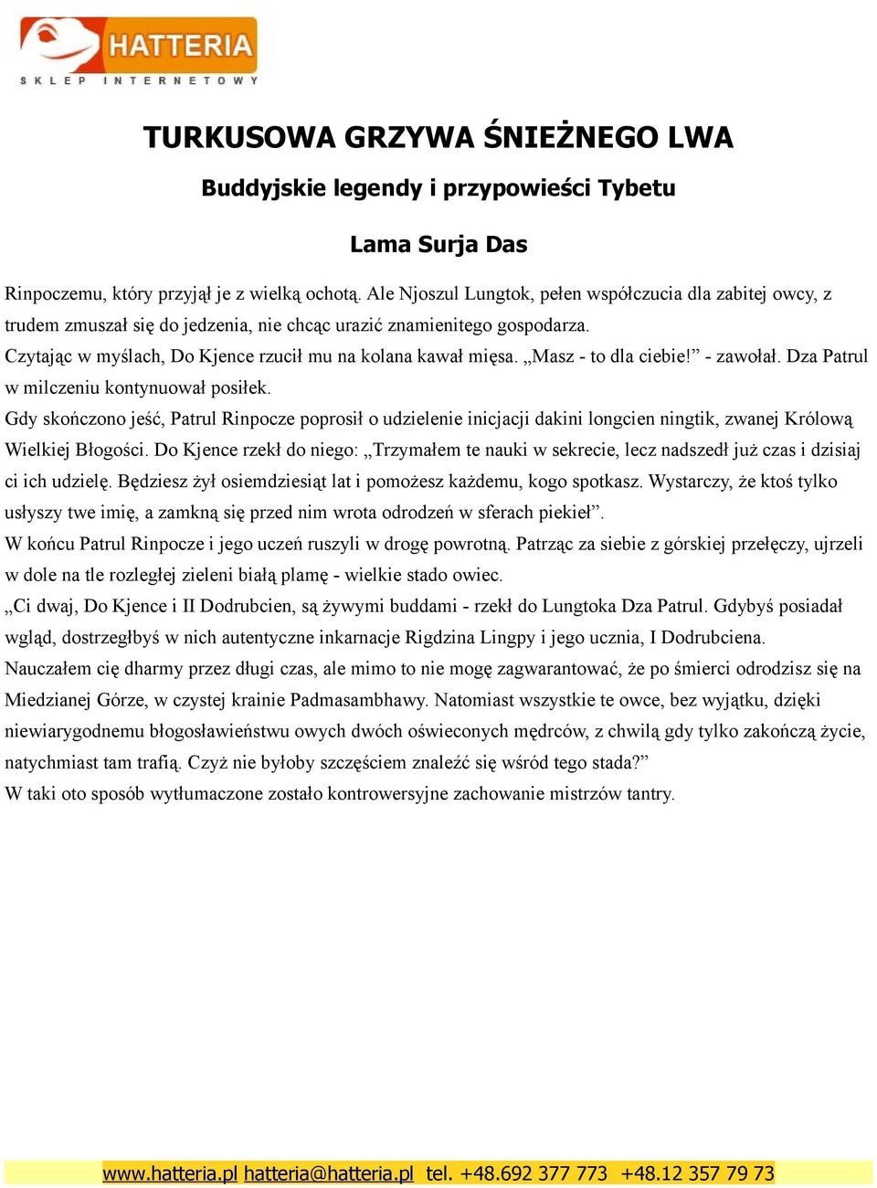 Gdy skończono jeść, Patrul Rinpocze poprosił o udzielenie inicjacji dakini longcien ningtik, zwanej Królową Wielkiej Błogości.
