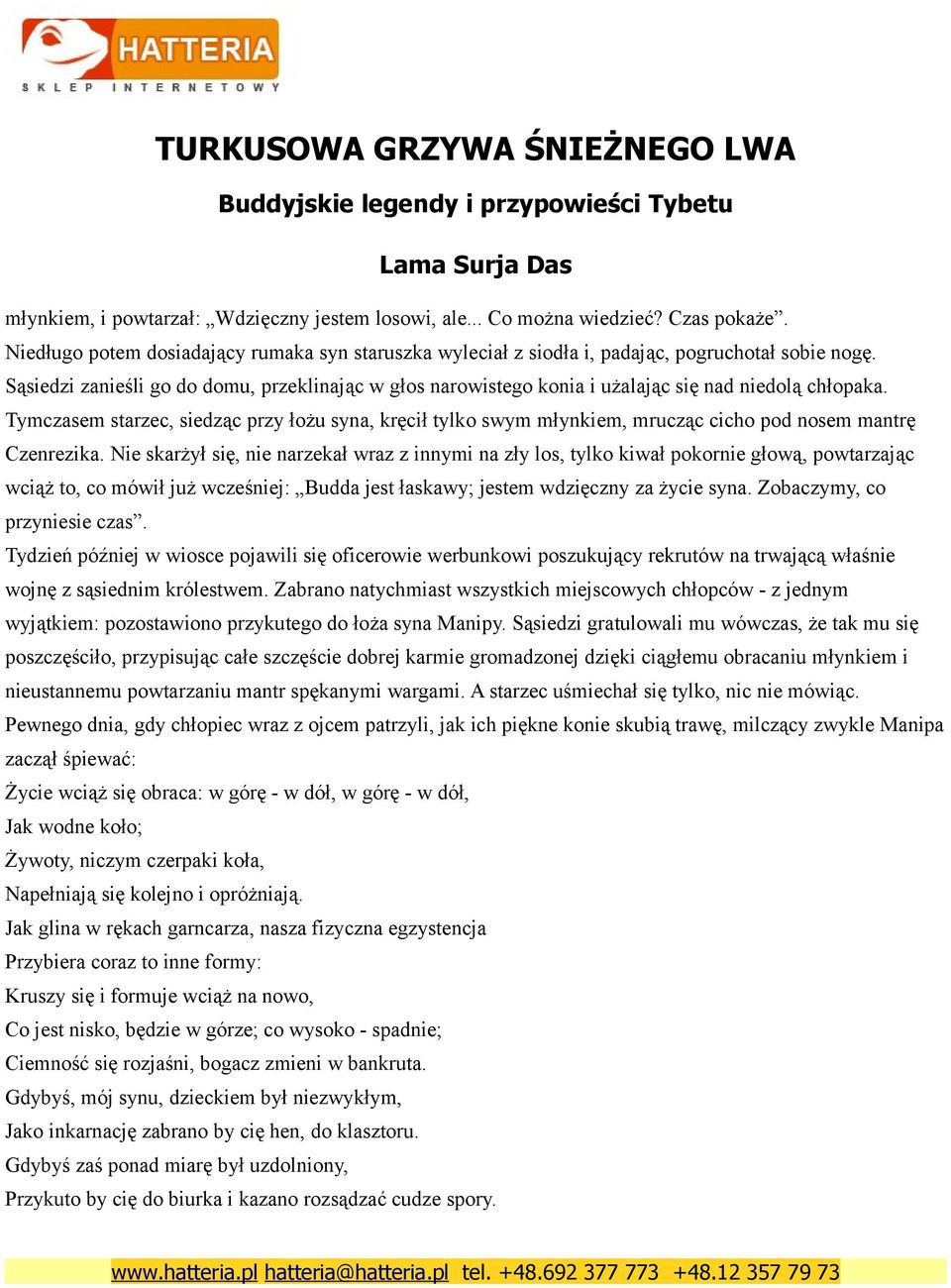 Tymczasem starzec, siedząc przy łożu syna, kręcił tylko swym młynkiem, mrucząc cicho pod nosem mantrę Czenrezika.