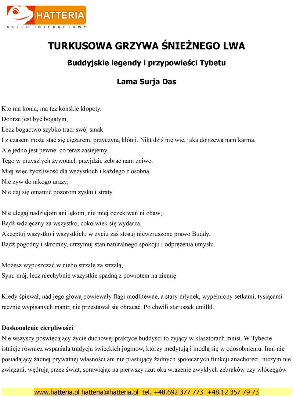 Miej więc życzliwość dla wszystkich i każdego z osobna, Nie żyw do nikogo urazy, Nie daj się omamić pozorom zysku i straty.