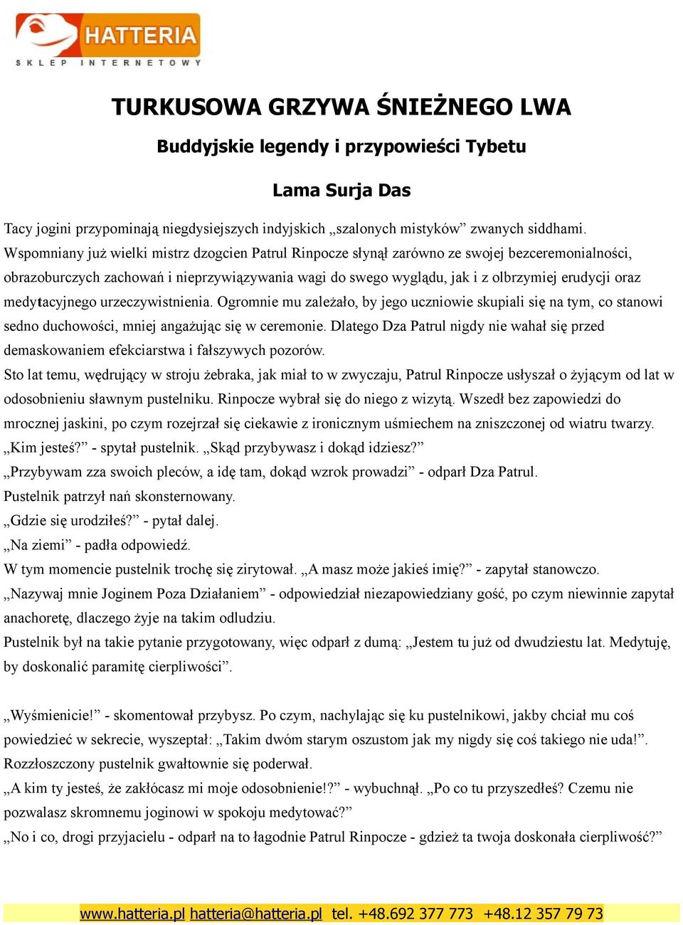 medytacyjnego urzeczywistnienia. Ogromnie mu zależało, by jego uczniowie skupiali się na tym, co stanowi sedno duchowości, mniej angażując się w ceremonie.