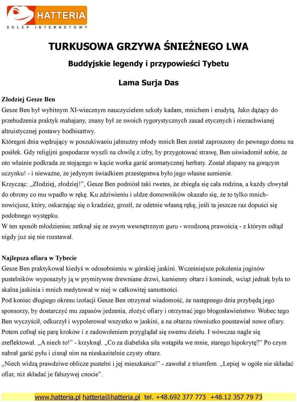 Któregoś dnia wędrujący w poszukiwaniu jałmużny młody mnich Ben został zaproszony do pewnego domu na posiłek.