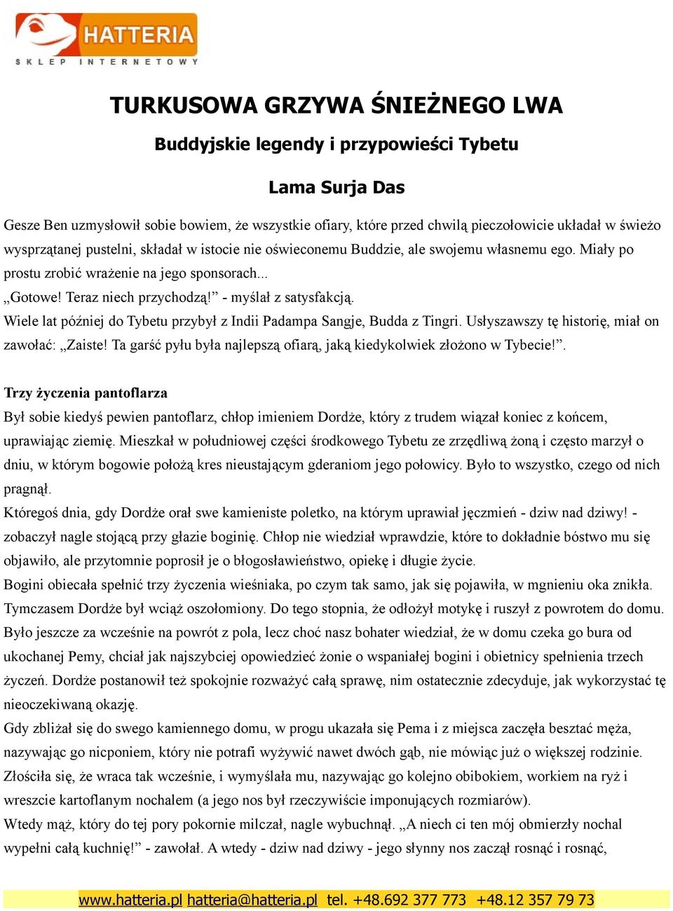 Usłyszawszy tę historię, miał on zawołać: Zaiste! Ta garść pyłu była najlepszą ofiarą, jaką kiedykolwiek złożono w Tybecie!