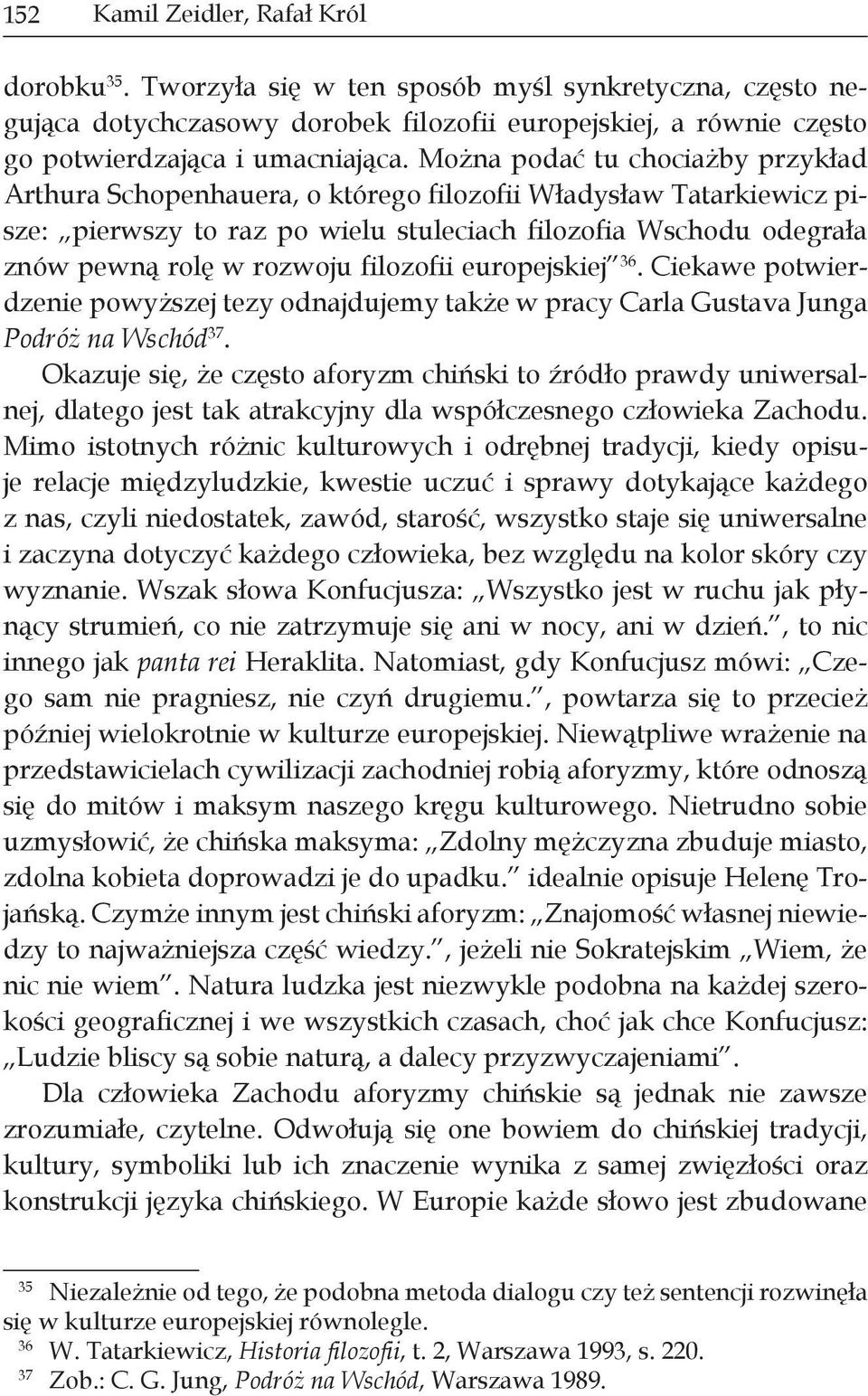 filozofii europejskiej 36. Ciekawe potwierdzenie powyższej tezy odnajdujemy także w pracy Carla Gustava Junga Podróż na Wschód 37.
