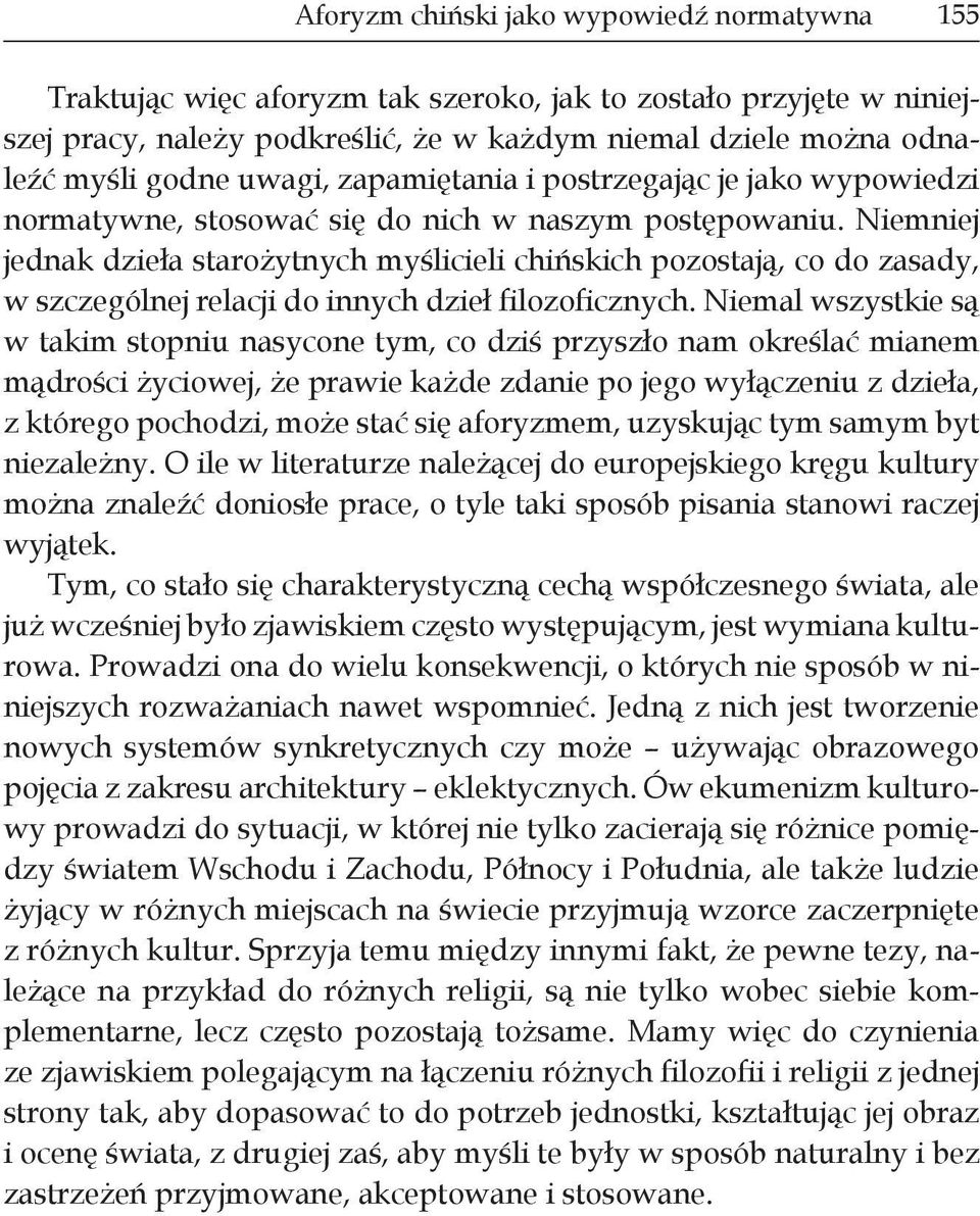 Niemniej jednak dzieła starożytnych myślicieli chińskich pozostają, co do zasady, w szczególnej relacji do innych dzieł filozoficznych.