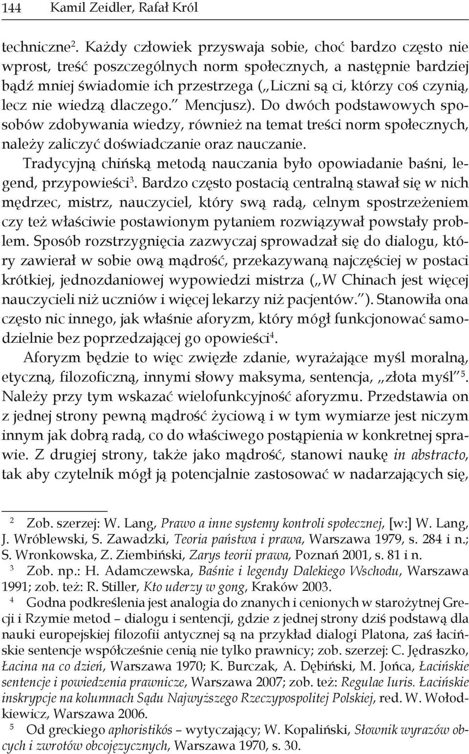 nie wiedzą dlaczego. Mencjusz). Do dwóch podstawowych sposobów zdobywania wiedzy, również na temat treści norm społecznych, należy zaliczyć doświadczanie oraz nauczanie.
