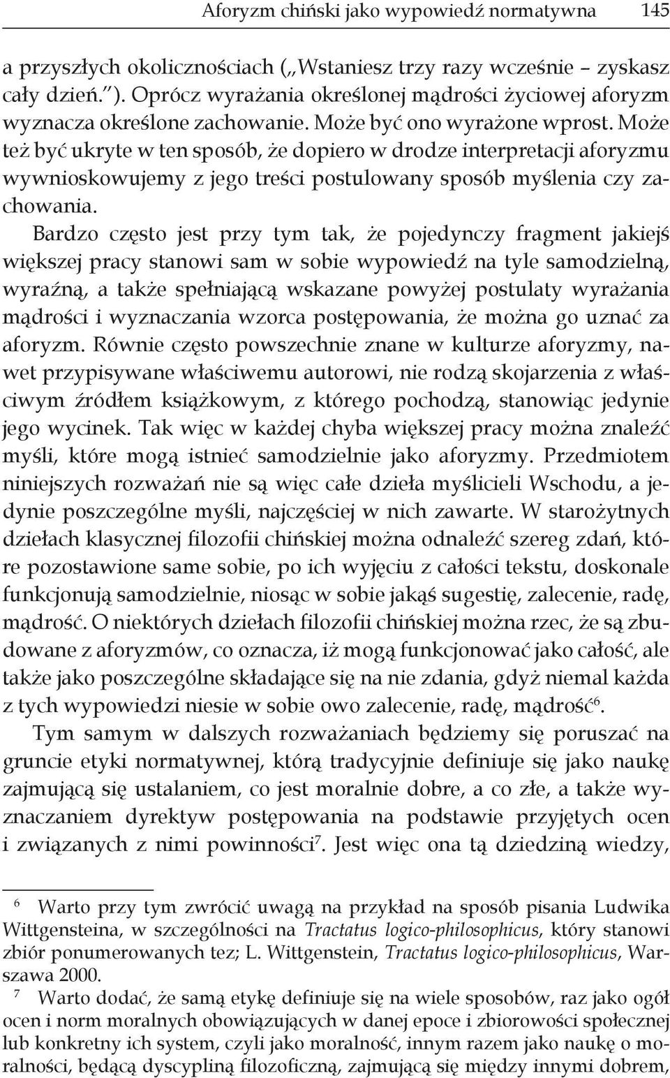 Może też być ukryte w ten sposób, że dopiero w drodze interpretacji aforyzmu wywnioskowujemy z jego treści postulowany sposób myślenia czy zachowania.