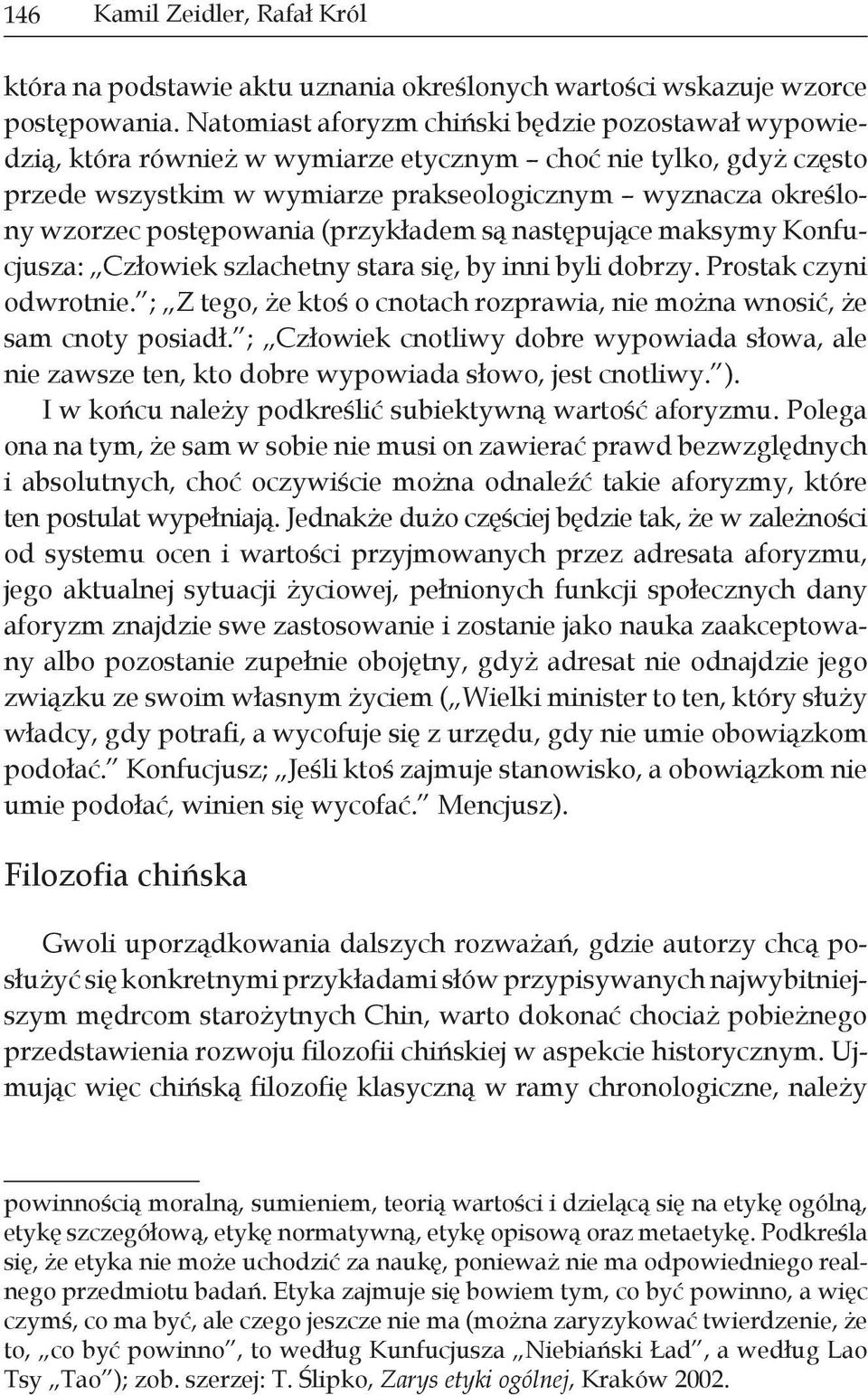 postępowania (przykładem są następujące maksymy Konfucjusza: Człowiek szlachetny stara się, by inni byli dobrzy. Prostak czyni odwrotnie.
