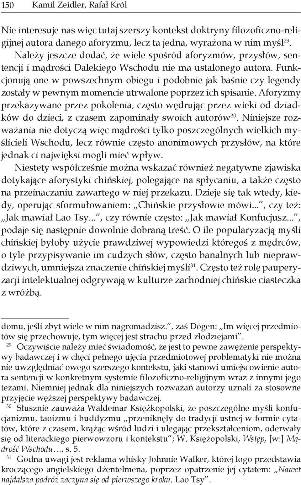 Funkcjonują one w powszechnym obiegu i podobnie jak baśnie czy legendy zostały w pewnym momencie utrwalone poprzez ich spisanie.