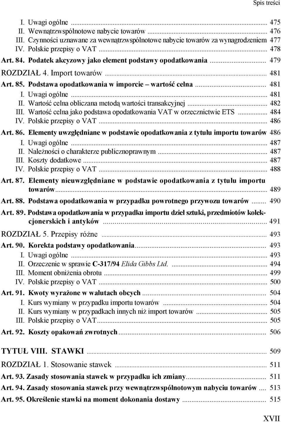Wartość celna obliczana metodą wartości transakcyjnej... 482 III. Wartość celna jako podstawa opodatkowania VAT w orzecznictwie ETS... 484 IV. Polskie przepisy o VAT... 486 Art. 86.