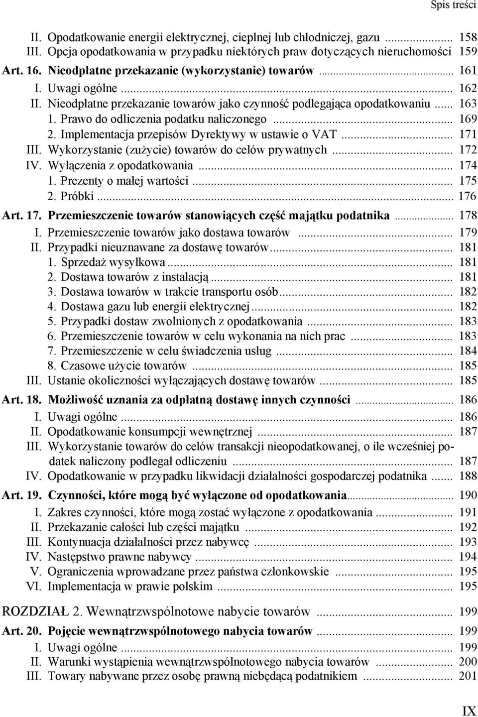 Prawo do odliczenia podatku naliczonego... 169 2. Implementacja przepisów Dyrektywy w ustawie o VAT... 171 III. Wykorzystanie (zużycie) towarów do celów prywatnych... 172 IV.