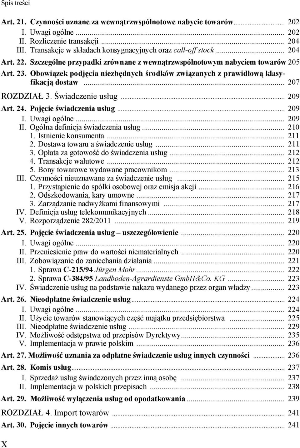 Świadczenie usług... 209 Art. 24. Pojęcie świadczenia usług... 209 I. Uwagi ogólne... 209 II. Ogólna definicja świadczenia usług... 210 1. Istnienie konsumenta... 211 2.