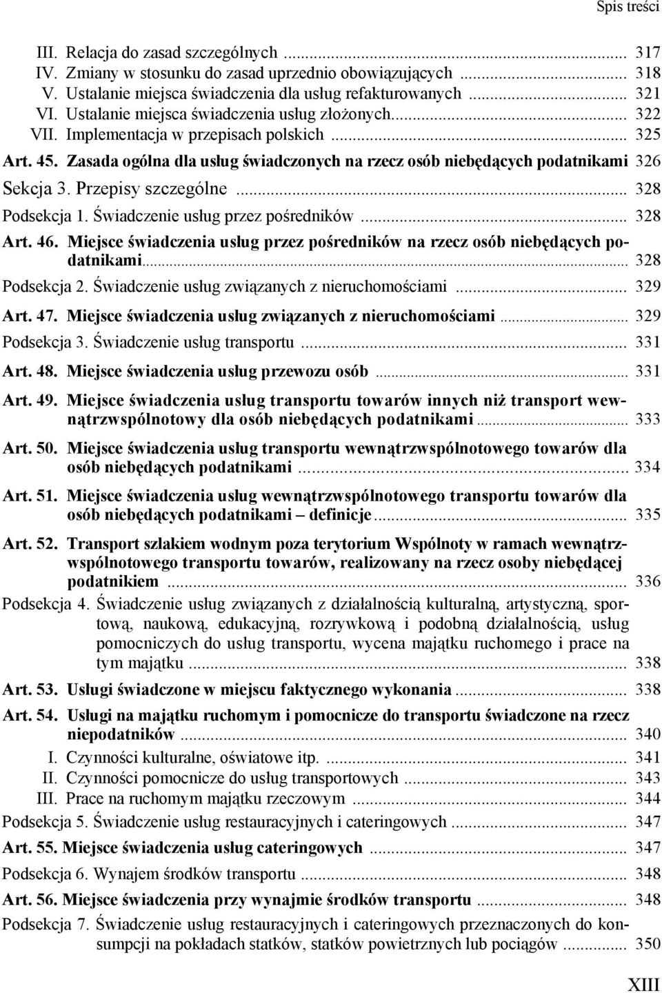 Przepisy szczególne... 328 Podsekcja 1. Świadczenie usług przez pośredników... 328 Art. 46. Miejsce świadczenia usług przez pośredników na rzecz osób niebędących podatnikami... 328 Podsekcja 2.