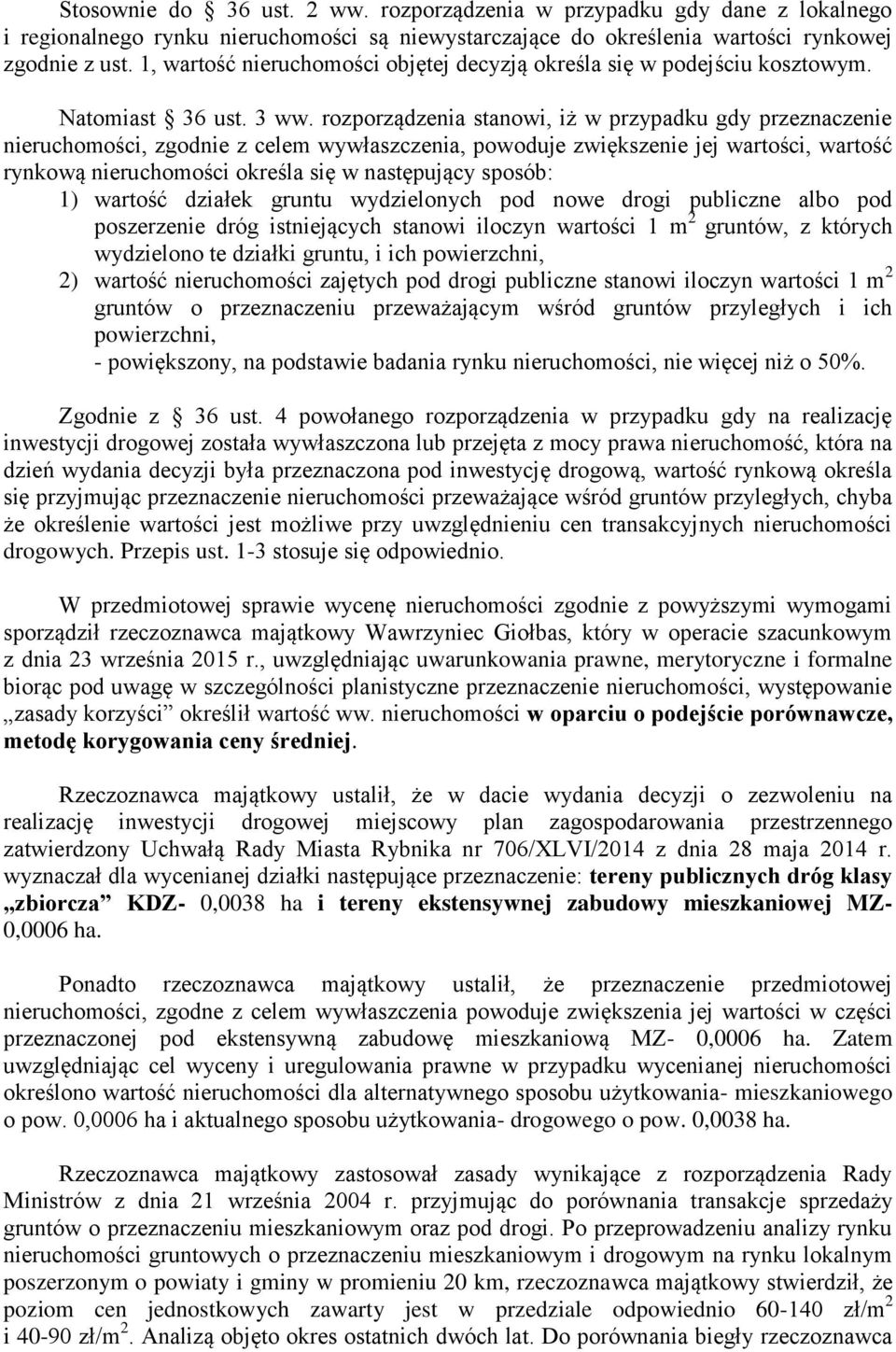 rozporządzenia stanowi, iż w przypadku gdy przeznaczenie nieruchomości, zgodnie z celem wywłaszczenia, powoduje zwiększenie jej wartości, wartość rynkową nieruchomości określa się w następujący
