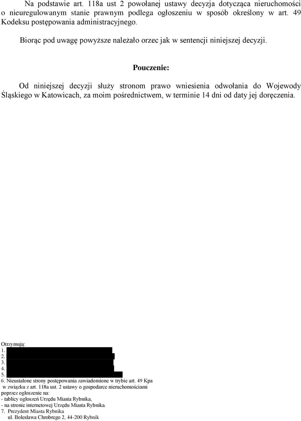 Pouczenie: Od niniejszej decyzji służy stronom prawo wniesienia odwołania do Wojewody Śląskiego w Katowicach, za moim pośrednictwem, w terminie 14 dni od daty jej doręczenia. Otrzymują: 1.