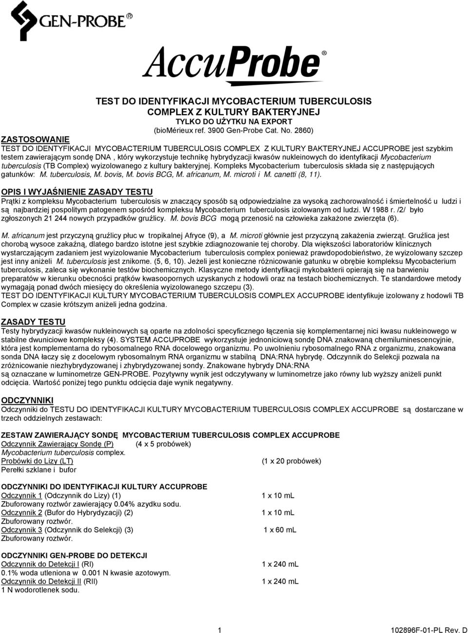 nukleinowych do identyfikacji Mycobacterium tuberculosis (TB Complex) wyizolowanego z kultury bakteryjnej. Kompleks Mycobacterium tuberculosis składa się z następujących gatunków: M. tuberculosis, M.