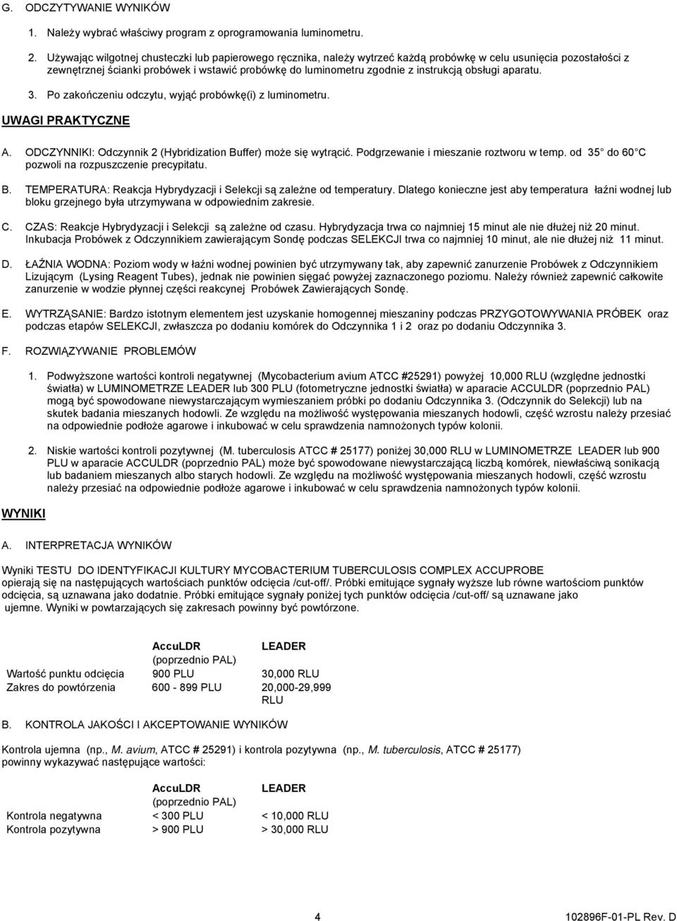 instrukcją obsługi aparatu. 3. Po zakończeniu odczytu, wyjąć probówkę(i) z luminometru. UWAGI PRAKTYCZNE A. ODCZYNNIKI: Odczynnik 2 (Hybridization Buffer) może się wytrącić.