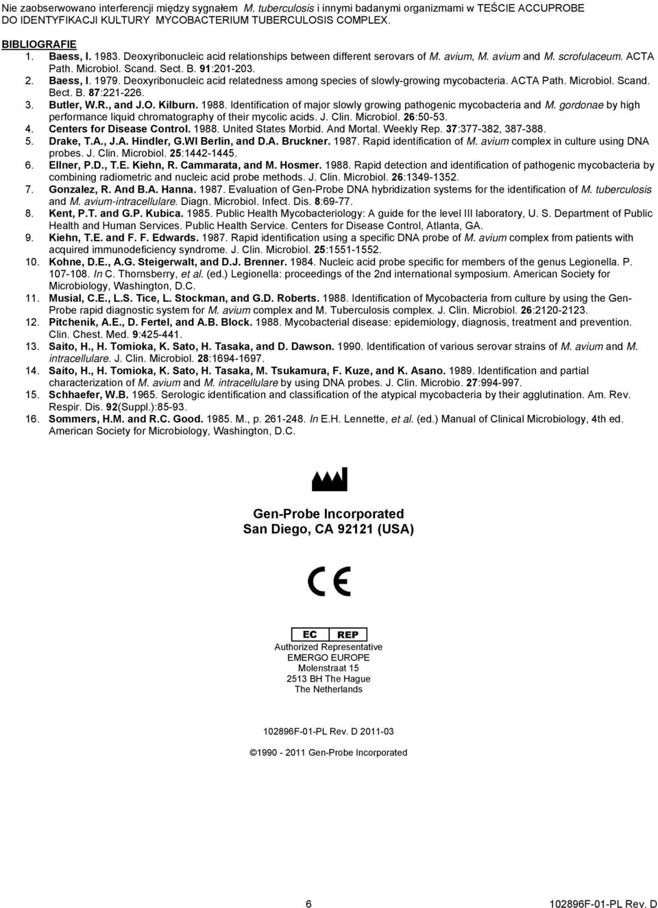 Deoxyribonucleic acid relatedness among species of slowly-growing mycobacteria. ACTA Path. Microbiol. Scand. Bect. B. 87:221-226. 3. Butler, W.R., and J.O. Kilburn. 1988.