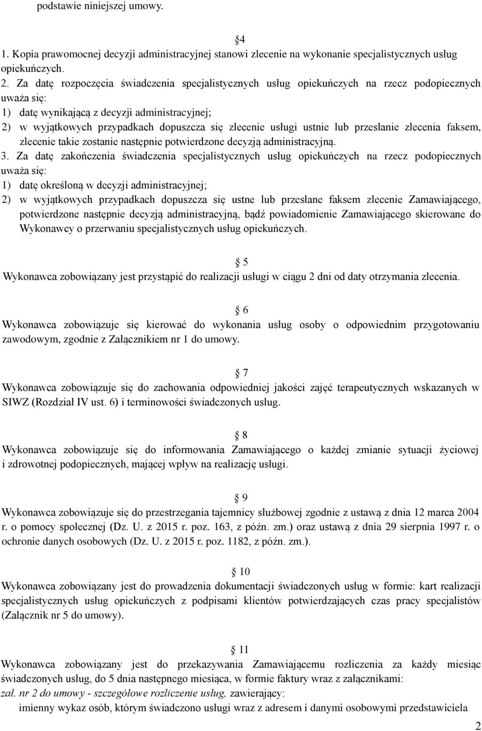 zlecenie usługi ustnie lub przesłanie zlecenia faksem, zlecenie takie zostanie następnie potwierdzone decyzją administracyjną. 3.