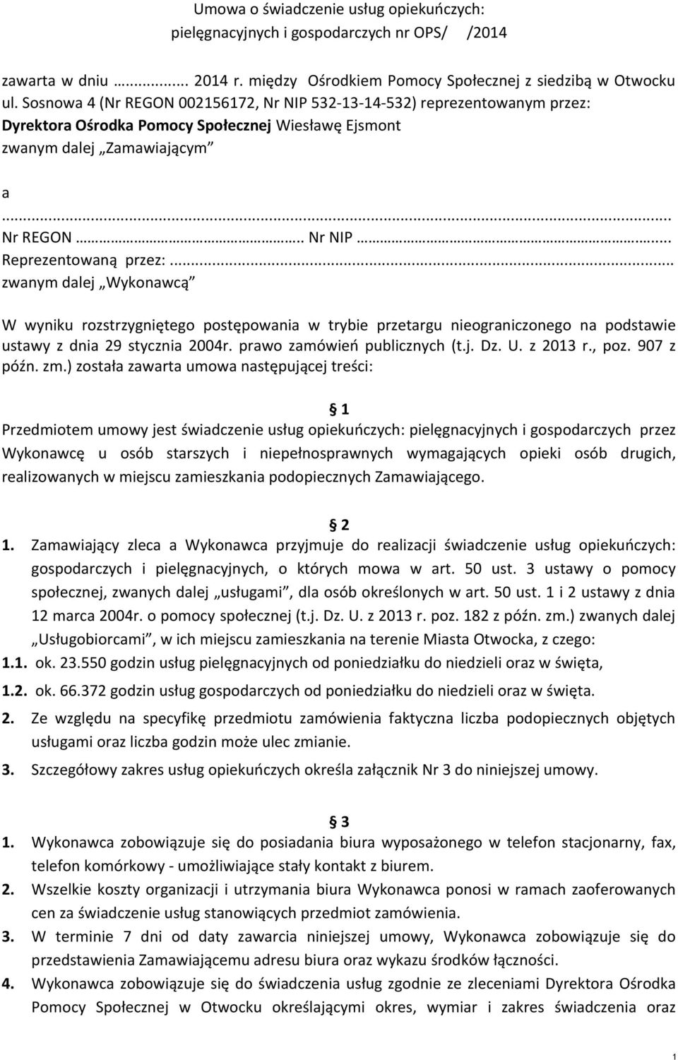 .. zwanym dalej Wykonawcą W wyniku rozstrzygniętego postępowania w trybie przetargu nieograniczonego na podstawie ustawy z dnia 29 stycznia 2004r. prawo zamówień publicznych (t.j. Dz. U. z 2013 r.