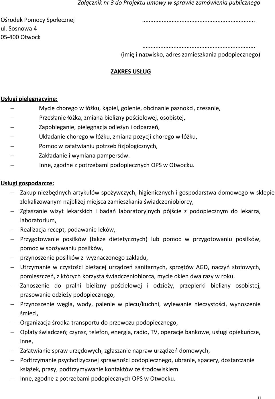 pościelowej, osobistej, Zapobieganie, pielęgnacja odleżyn i odparzeń, Układanie chorego w łóżku, zmiana pozycji chorego w łóżku, Pomoc w załatwianiu potrzeb fizjologicznych, Zakładanie i wymiana