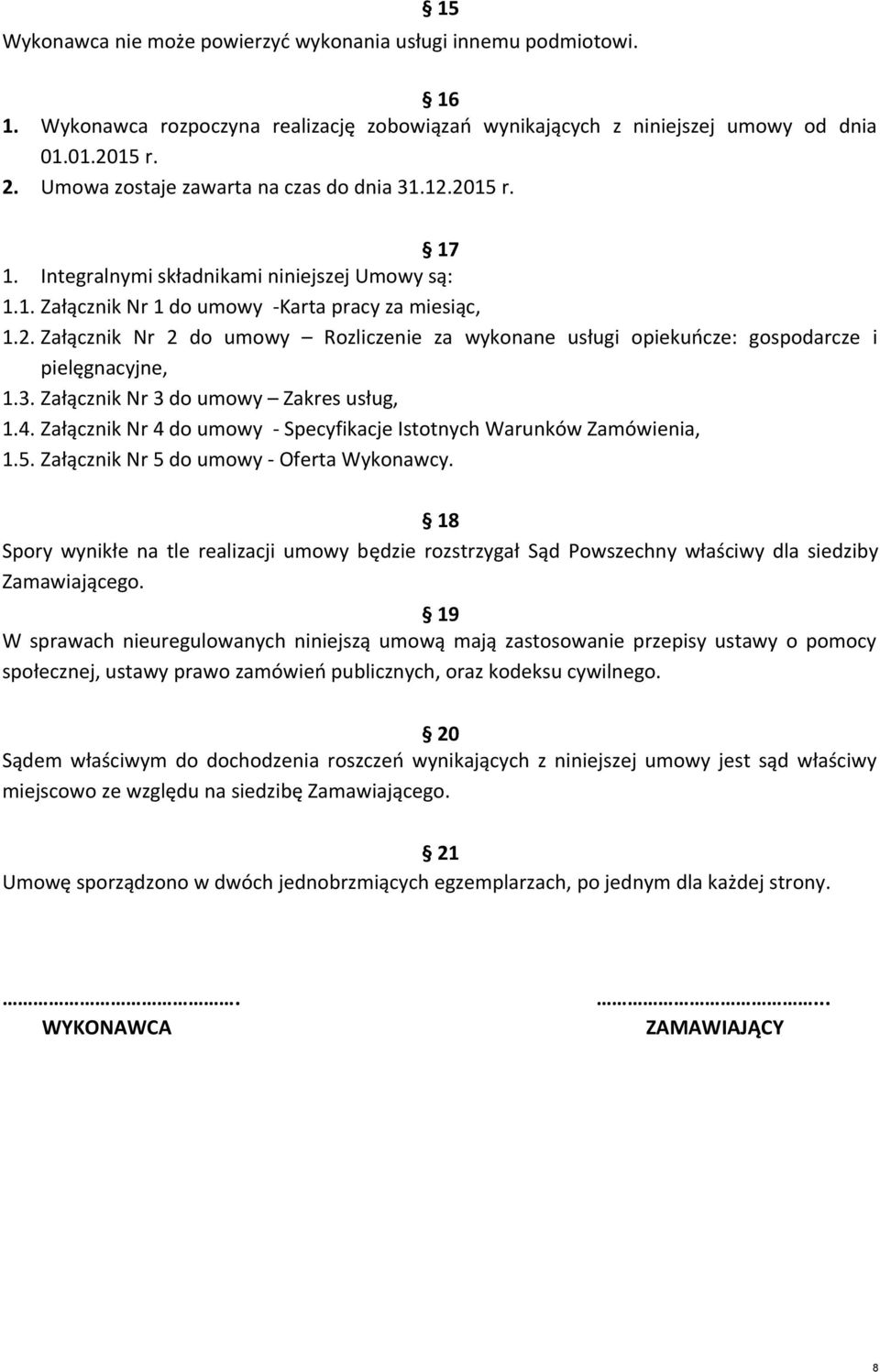 3. Załącznik Nr 3 do umowy Zakres usług, 1.4. Załącznik Nr 4 do umowy - Specyfikacje Istotnych Warunków Zamówienia, 1.5. Załącznik Nr 5 do umowy - Oferta Wykonawcy.